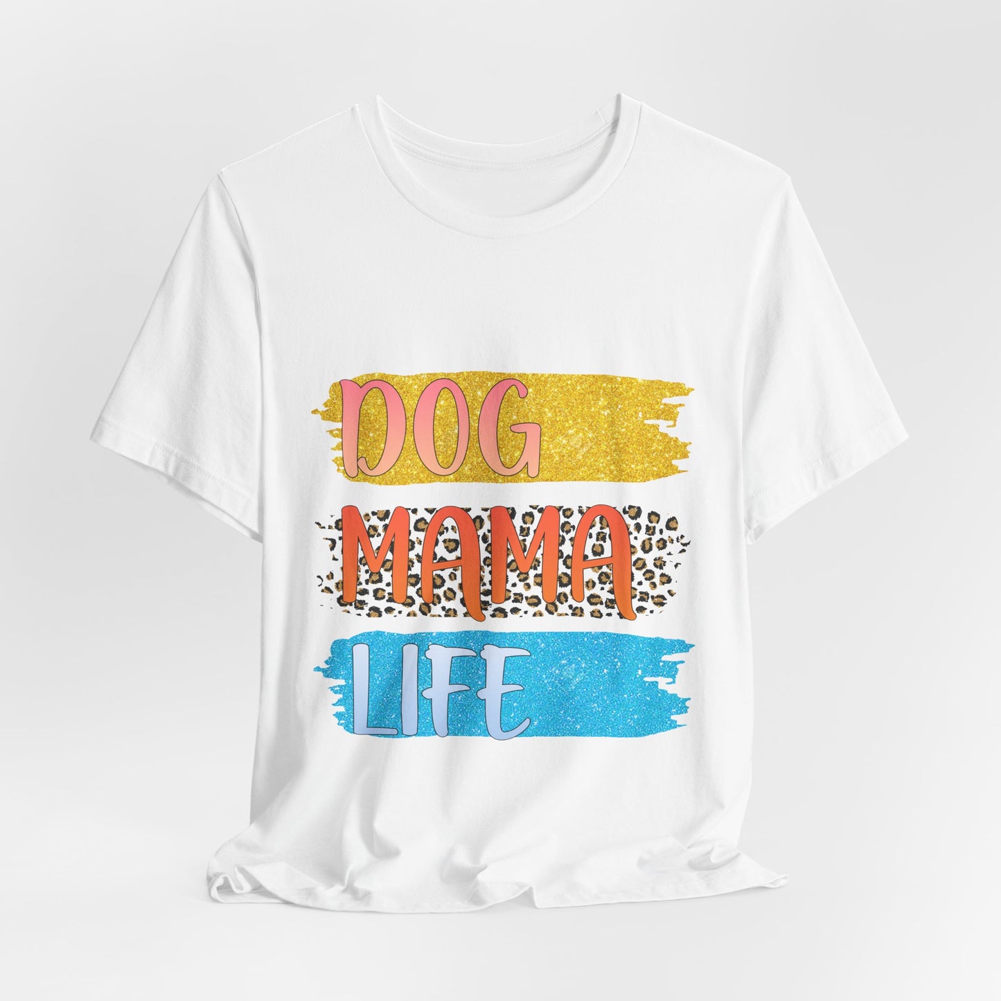 Dog Mama Life Tee — Colorful Brushstroke Graphic T-Shirt for Dog Lovers