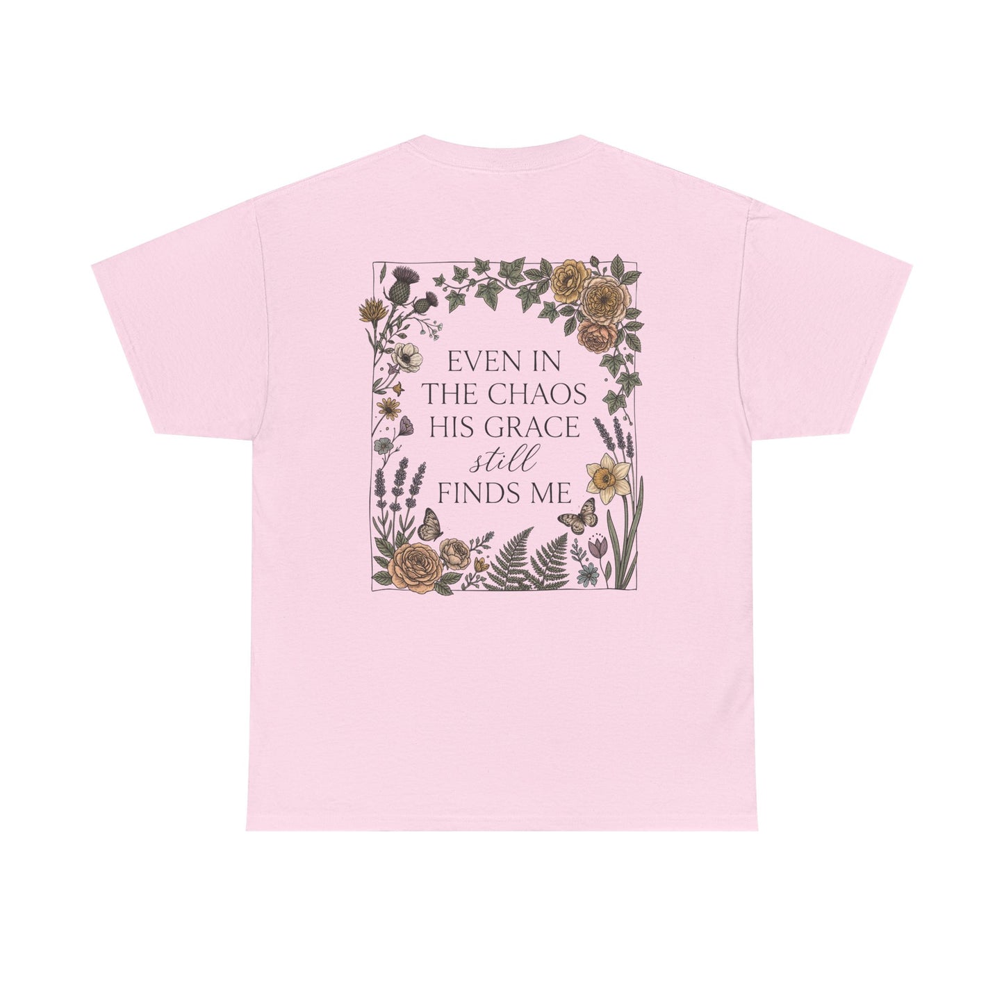 Faith Floral T‑Shirt — "Even in the Chaos His Grace Still Finds Me" Inspirational Tee