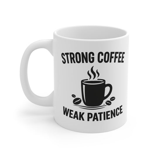 Strong Coffee, Weak Patience Mug — Funny Coffee Lover 11oz Ceramic