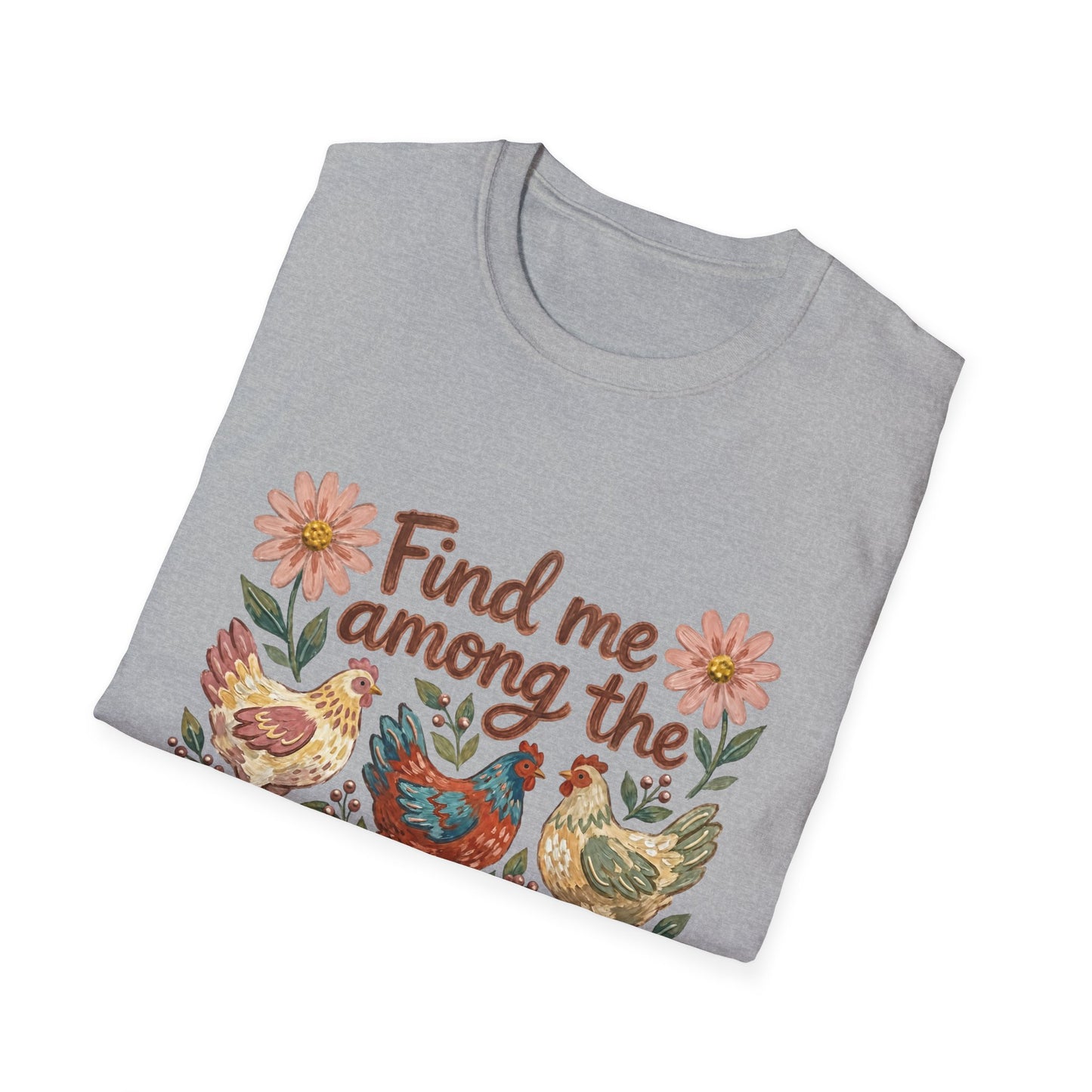 Find Me Among the Chickens T-Shirt — Floral Farm Chicken Lover Tee