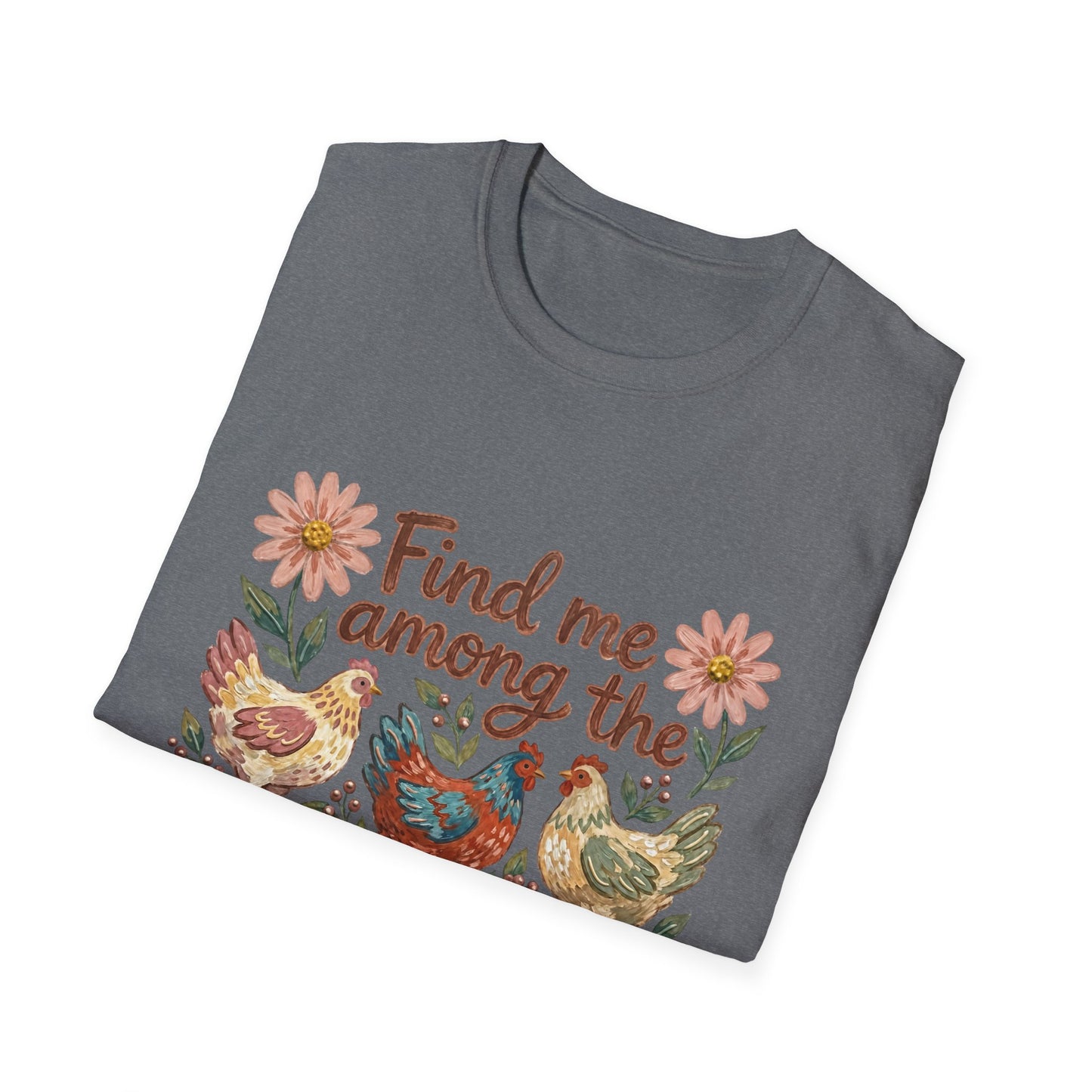 Find Me Among the Chickens T-Shirt — Floral Farm Chicken Lover Tee