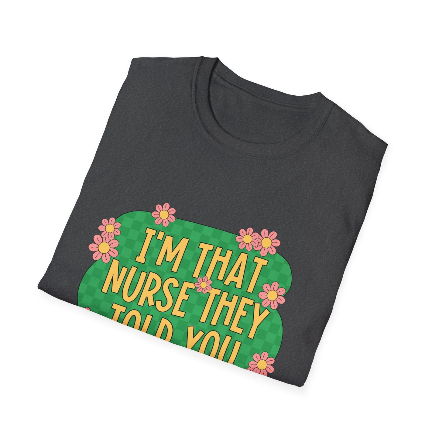 I'm That Nurse They Told You About T-Shirt - Floral Retro Nurse Pride Tee