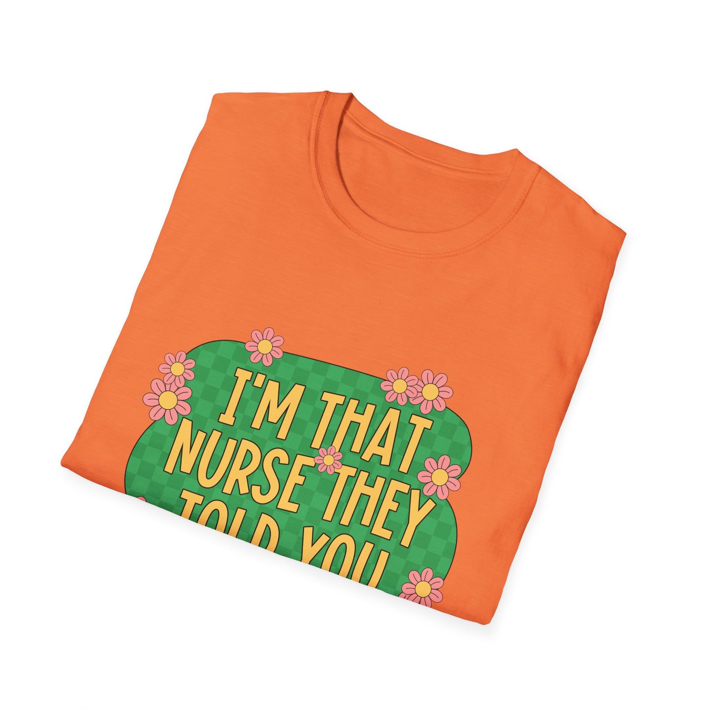 I'm That Nurse They Told You About T-Shirt - Floral Retro Nurse Pride Tee