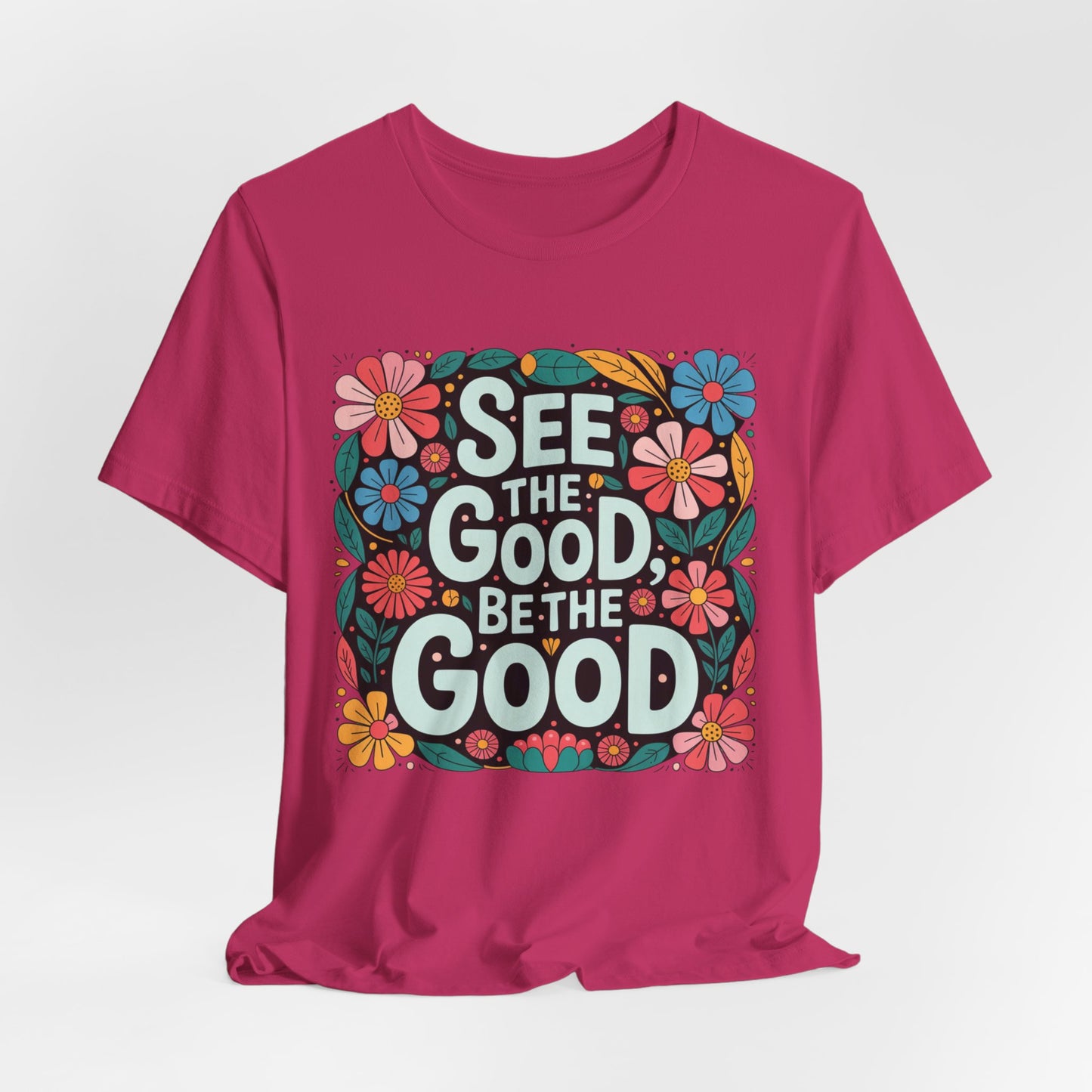 See the Good Be the Good T-Shirt — Retro Floral Positive Message Tee