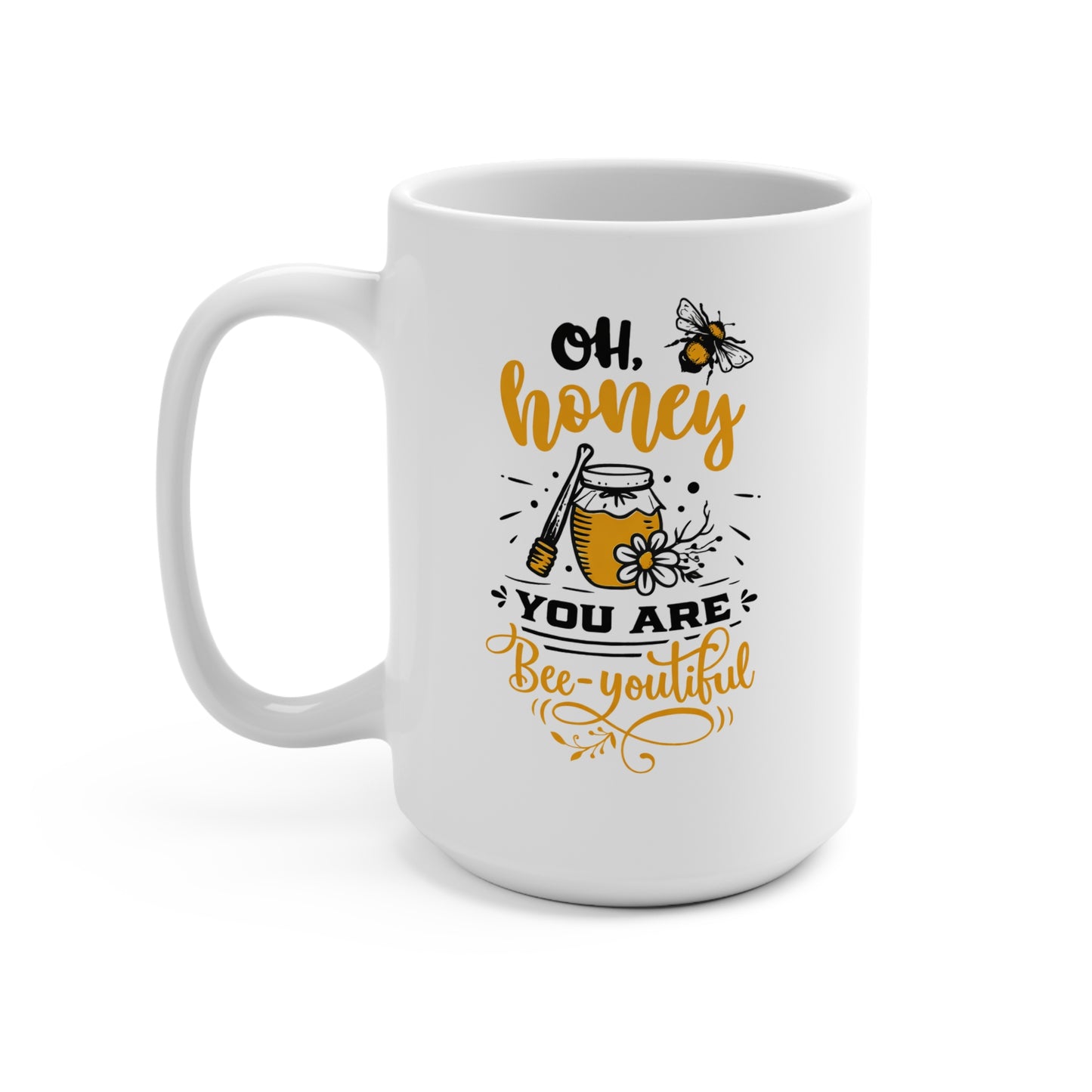 Bee-You tiful 15oz Mug — "Oh, Honey You Are Bee-You tiful" Cute Bee Jar Coffee Cup