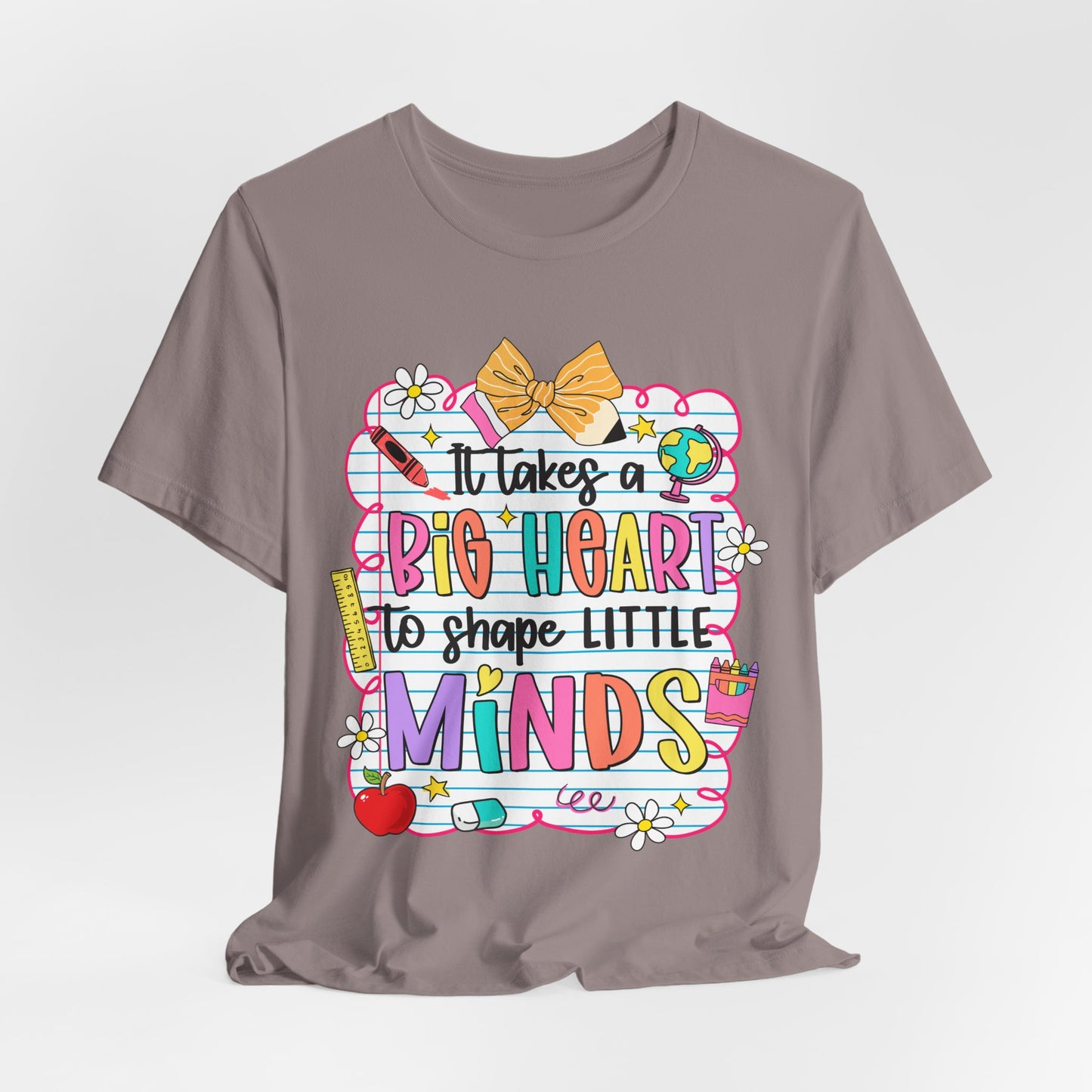 Teacher T-Shirt - "It Takes a Big Heart to Shape Little Minds" Colorful Back-to-School Tee