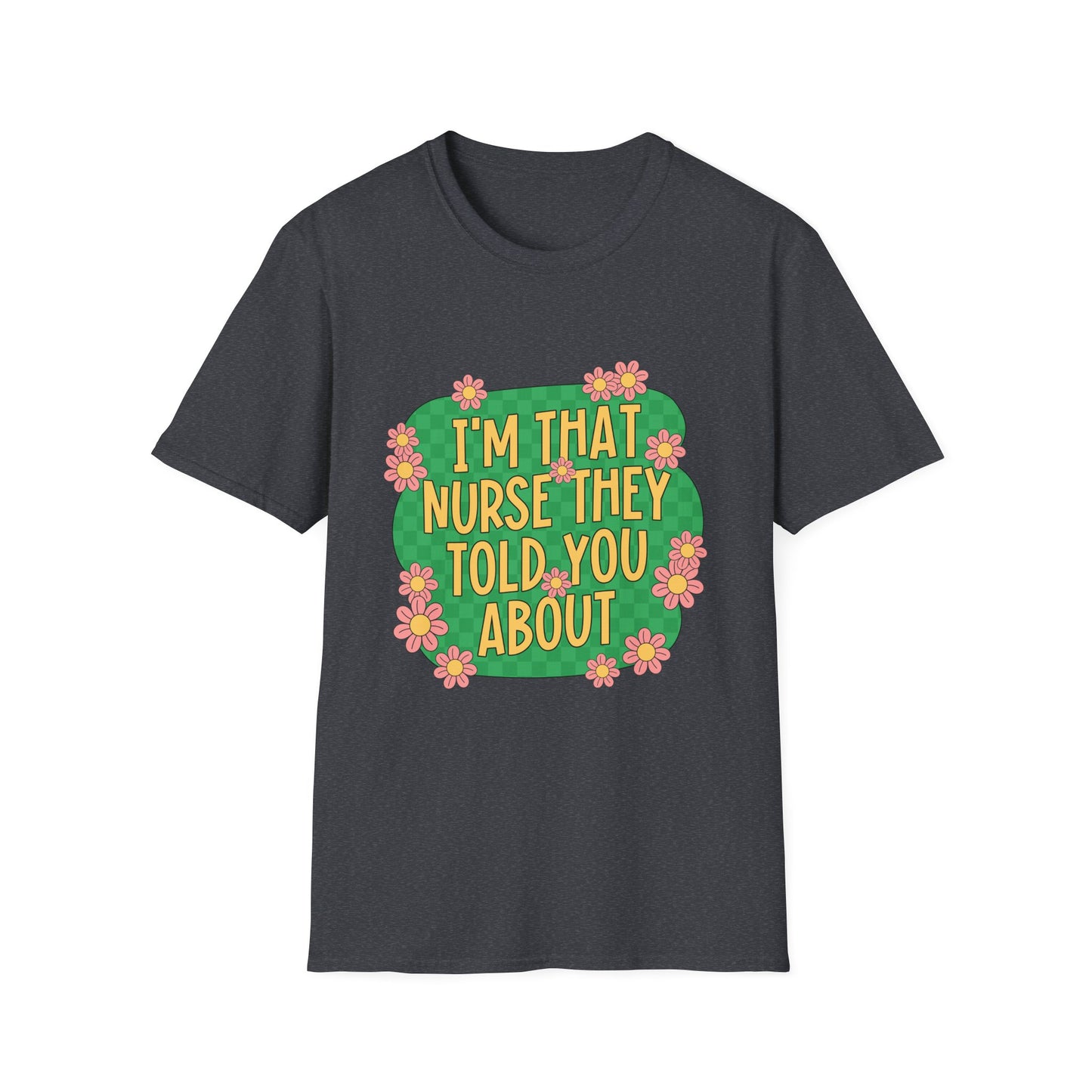 I'm That Nurse They Told You About T-Shirt - Floral Retro Nurse Pride Tee