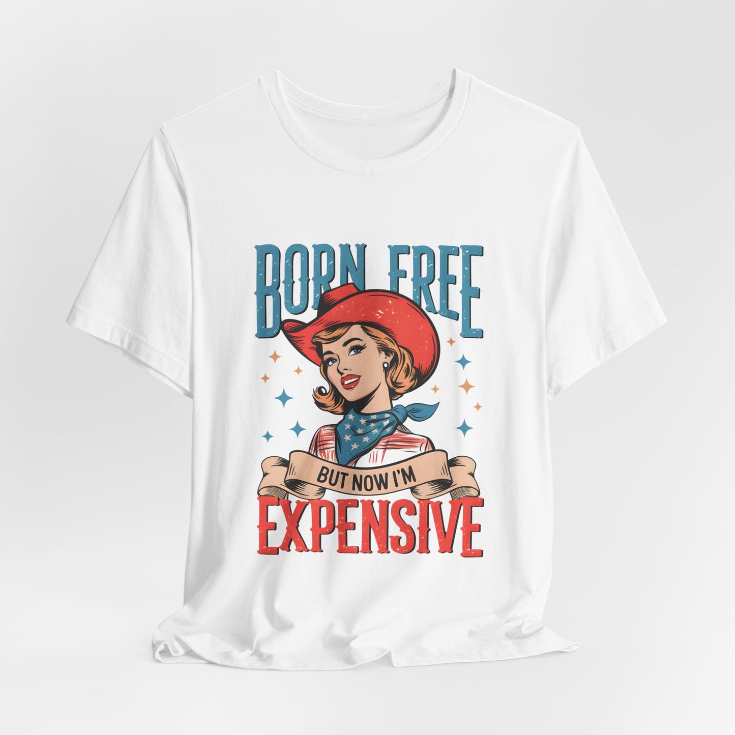 Born Free But Now I'm Expensive Tee