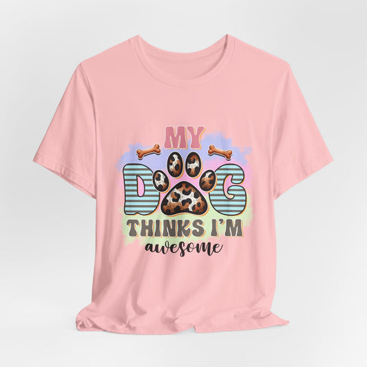 My Dog Thinks I’m Awesome T-Shirt — Cute Paw Print Dog Lover Tee