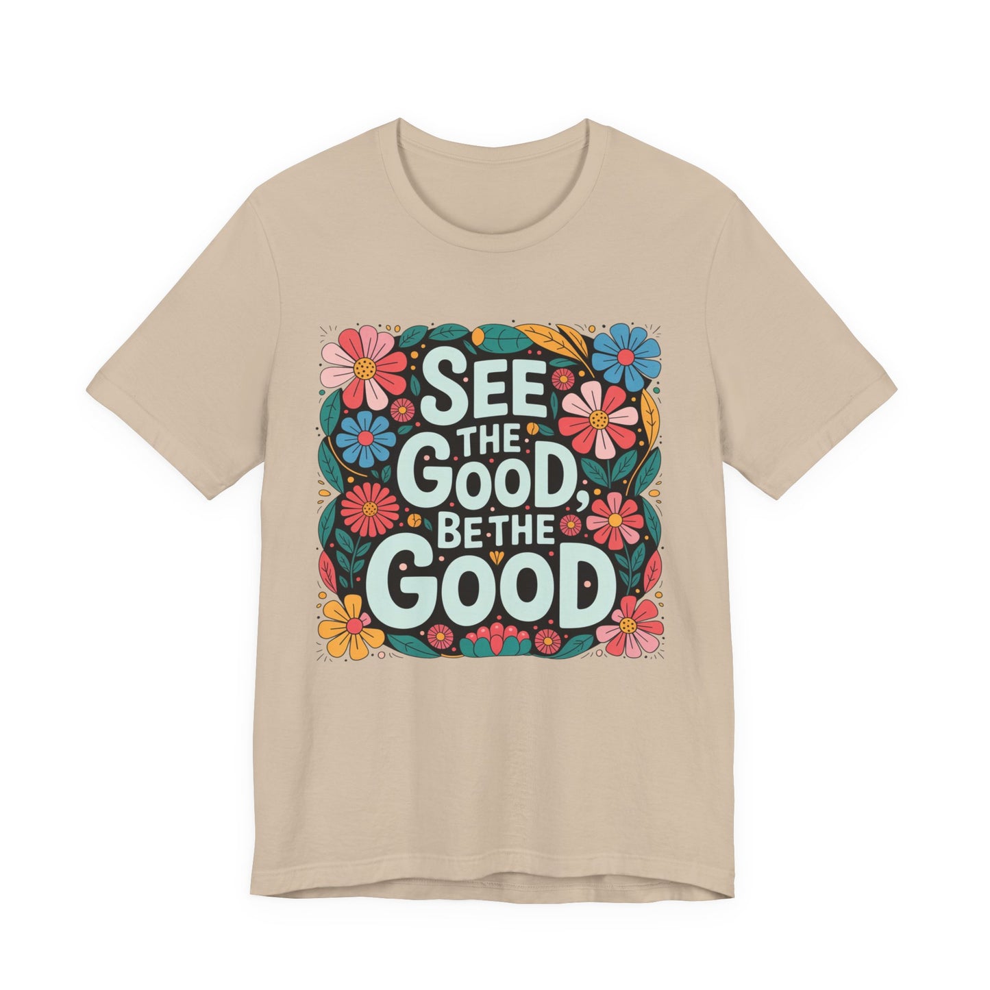 See the Good Be the Good T-Shirt — Retro Floral Positive Message Tee