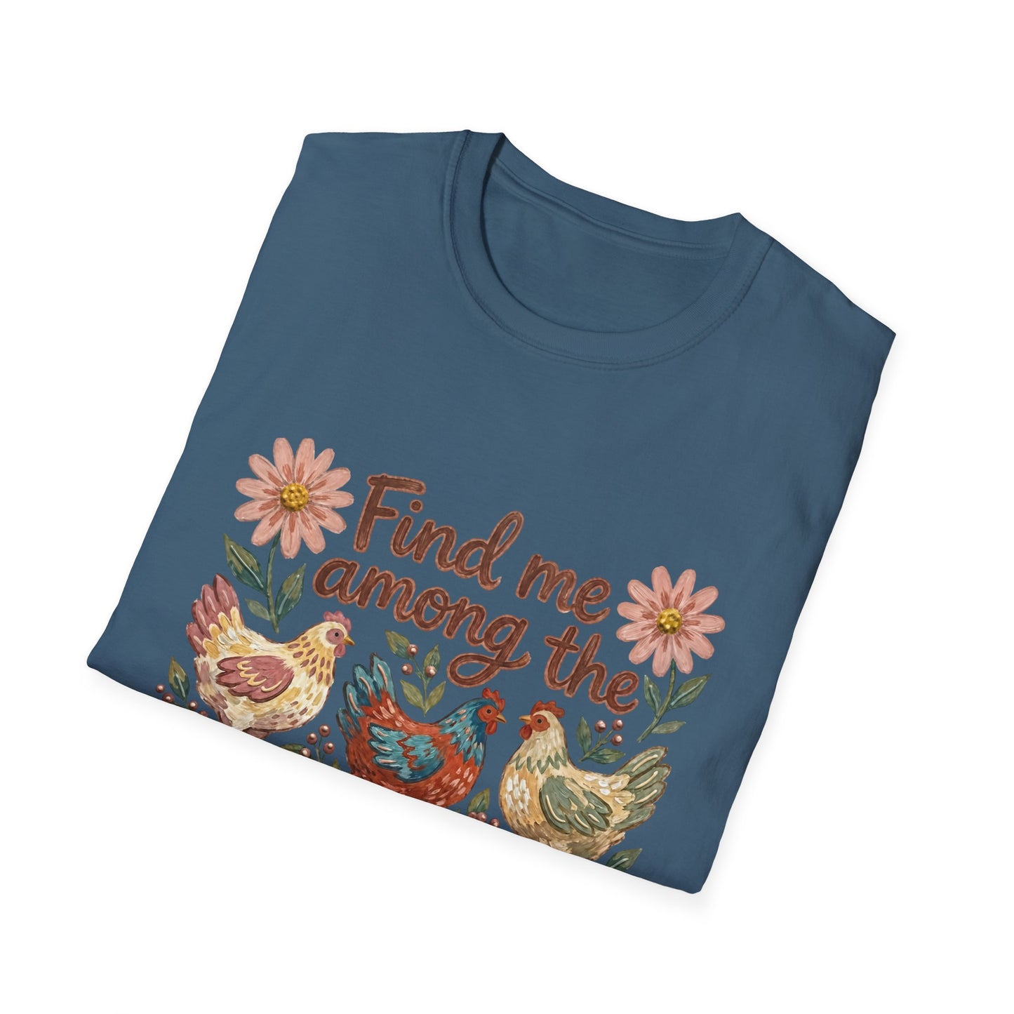 Find Me Among the Chickens T-Shirt — Floral Farm Chicken Lover Tee