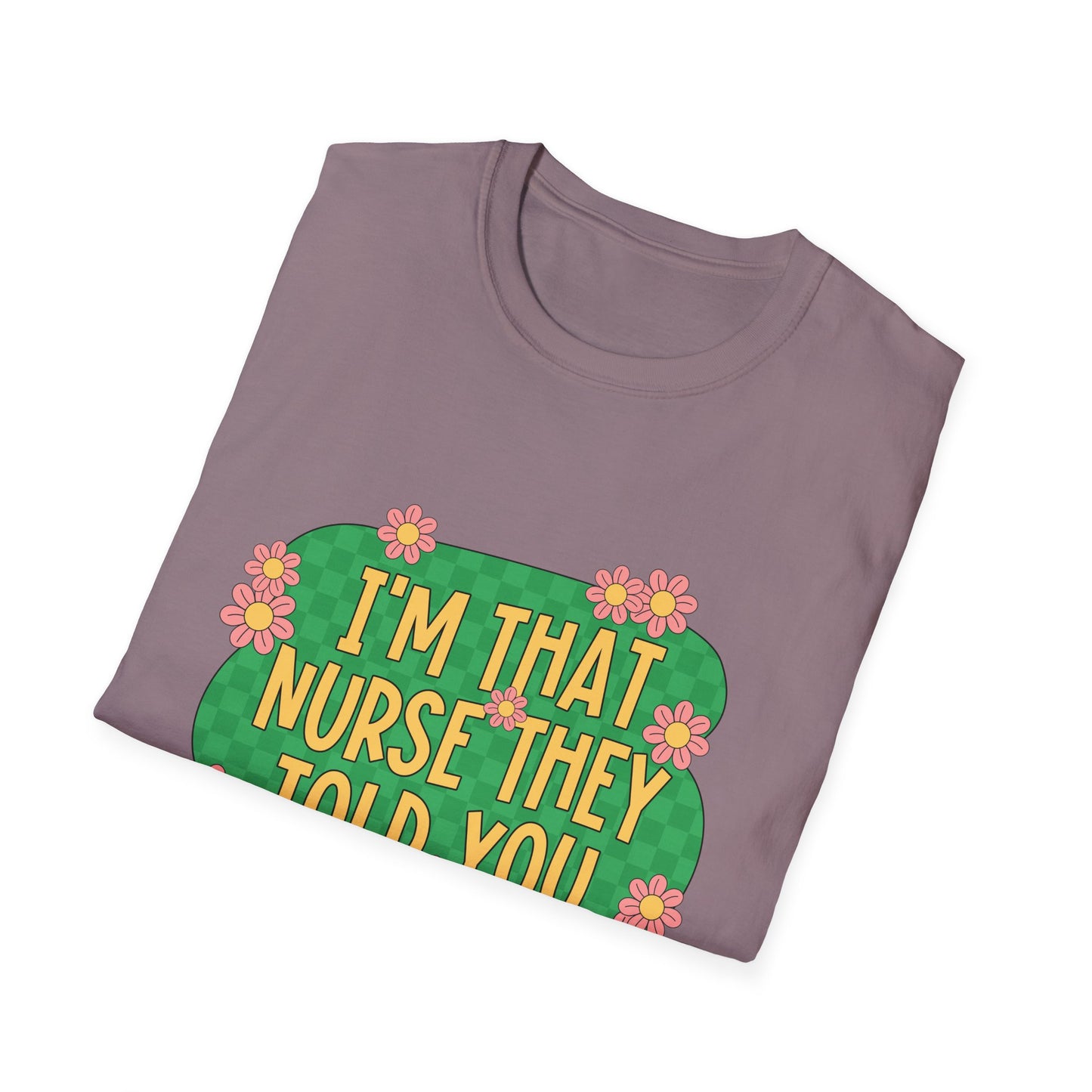 I'm That Nurse They Told You About T-Shirt - Floral Retro Nurse Pride Tee