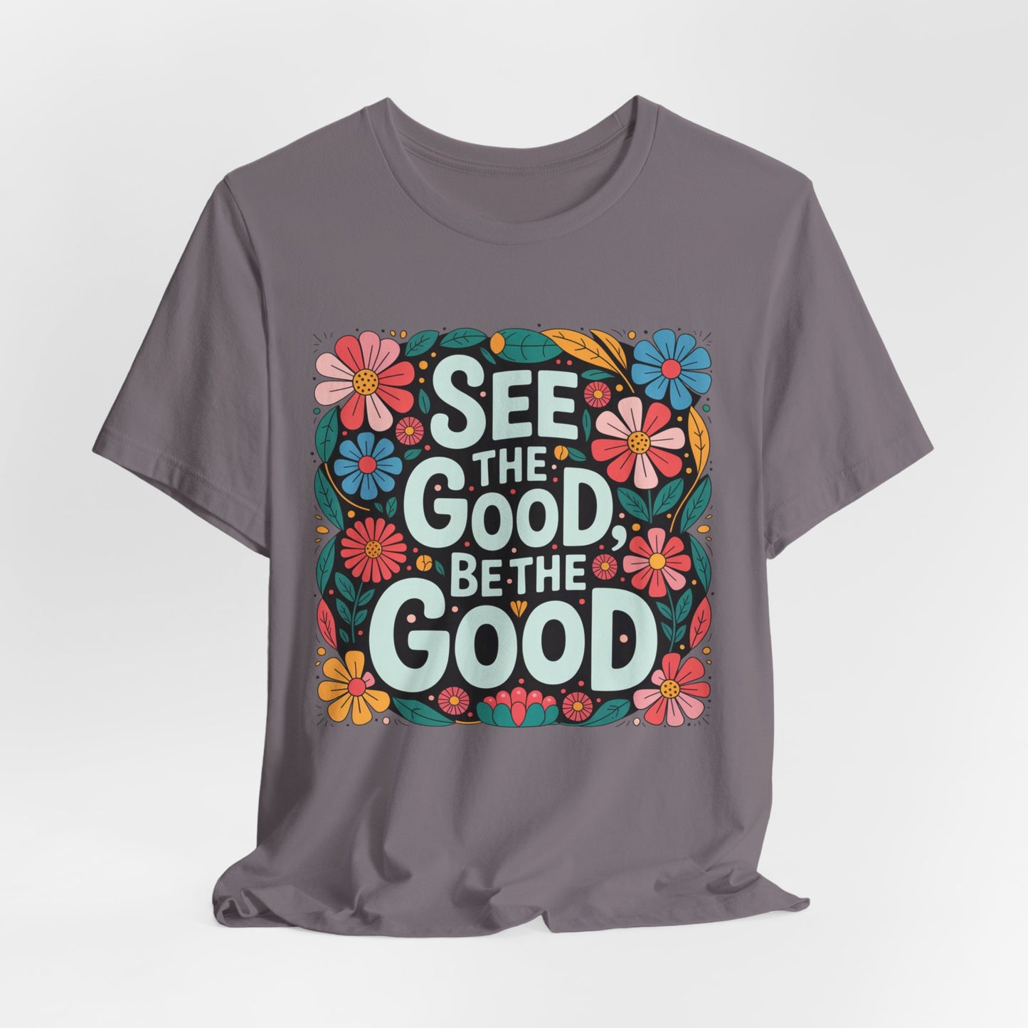 See the Good Be the Good T-Shirt — Retro Floral Positive Message Tee