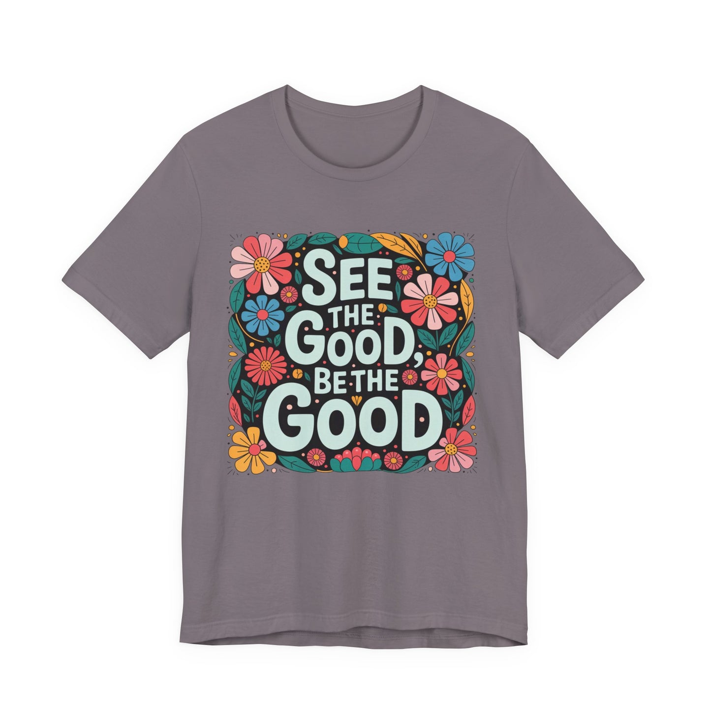 See the Good Be the Good T-Shirt — Retro Floral Positive Message Tee