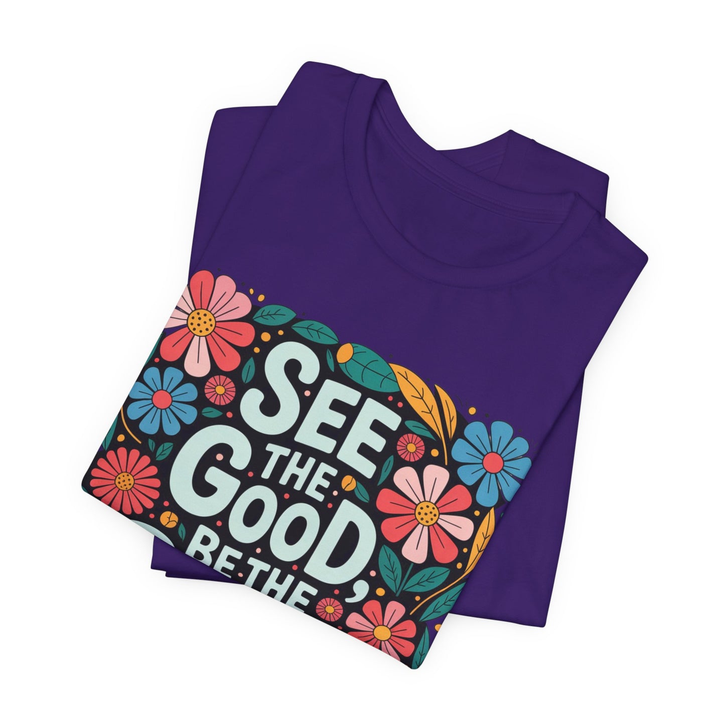 See the Good Be the Good T-Shirt — Retro Floral Positive Message Tee