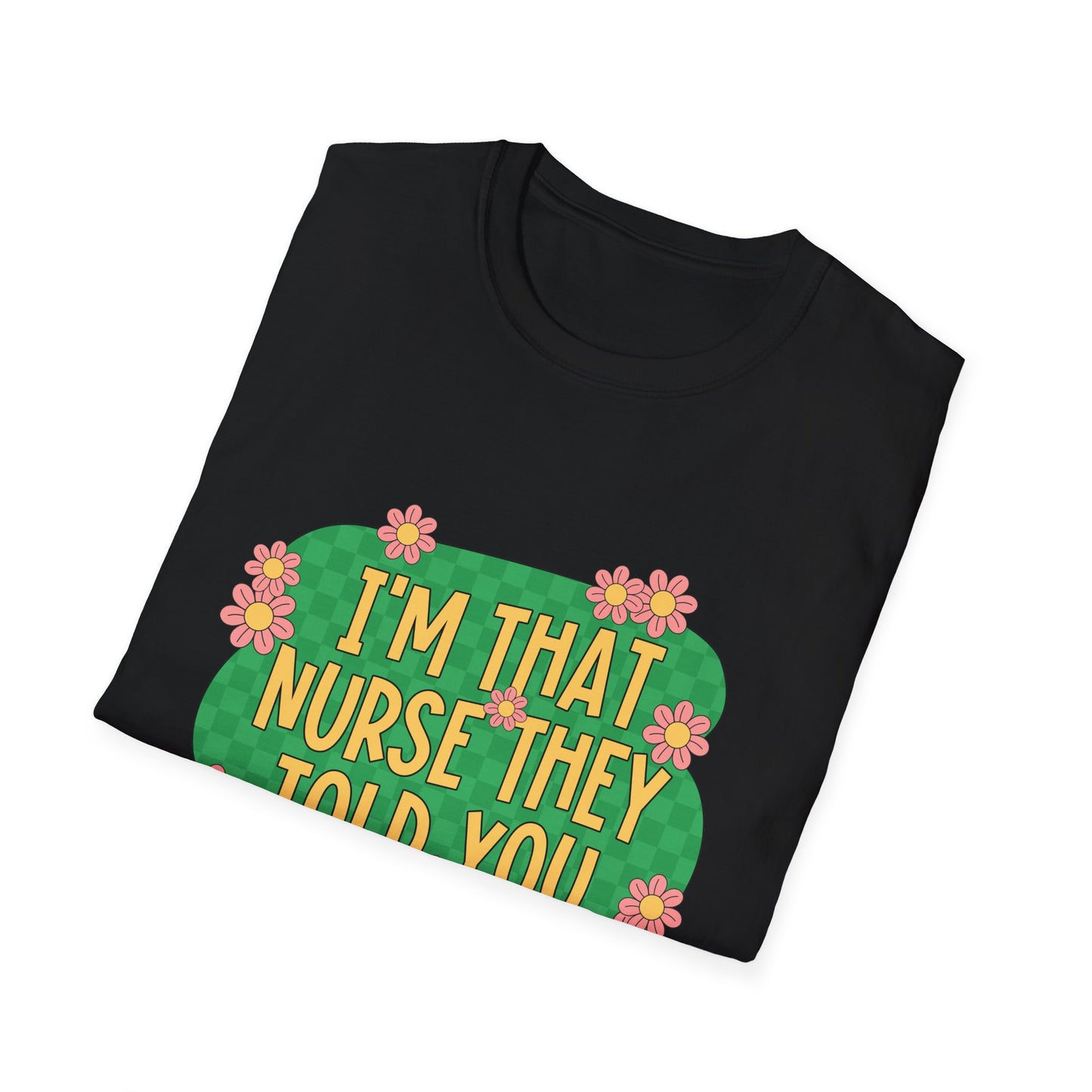 I'm That Nurse They Told You About T-Shirt - Floral Retro Nurse Pride Tee