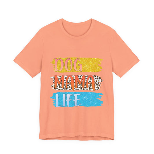 Dog Mama Life Tee — Colorful Brushstroke Graphic T-Shirt for Dog Lovers