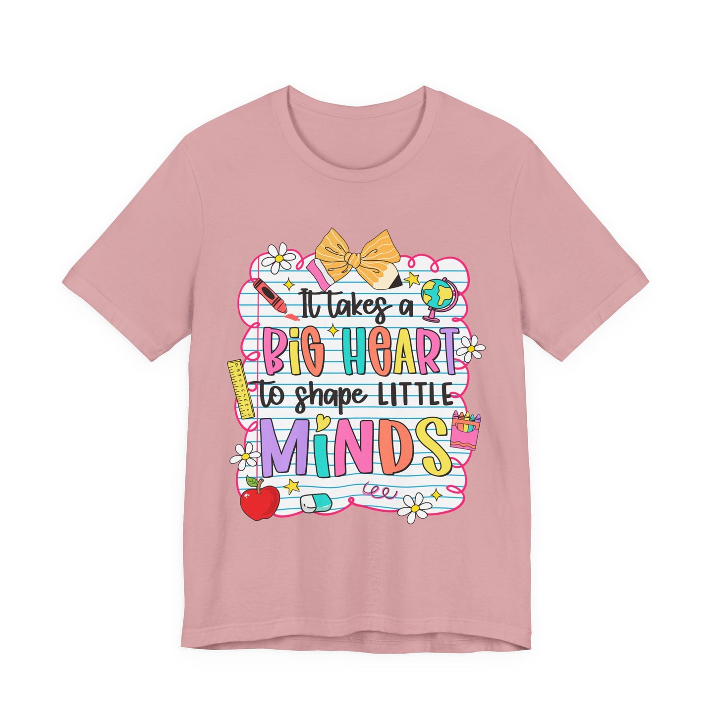 Teacher T-Shirt - "It Takes a Big Heart to Shape Little Minds" Colorful Back-to-School Tee
