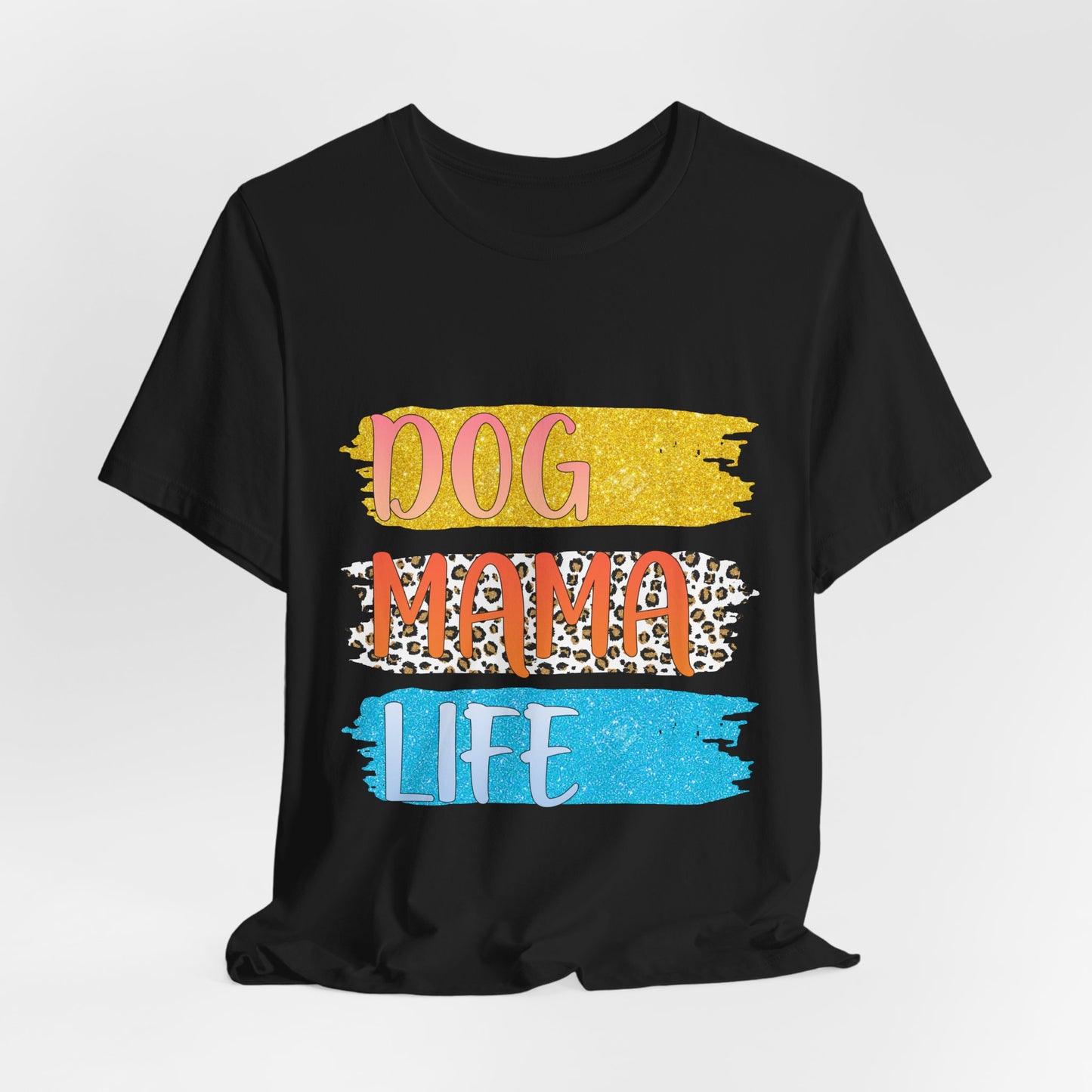 Dog Mama Life Tee — Colorful Brushstroke Graphic T-Shirt for Dog Lovers