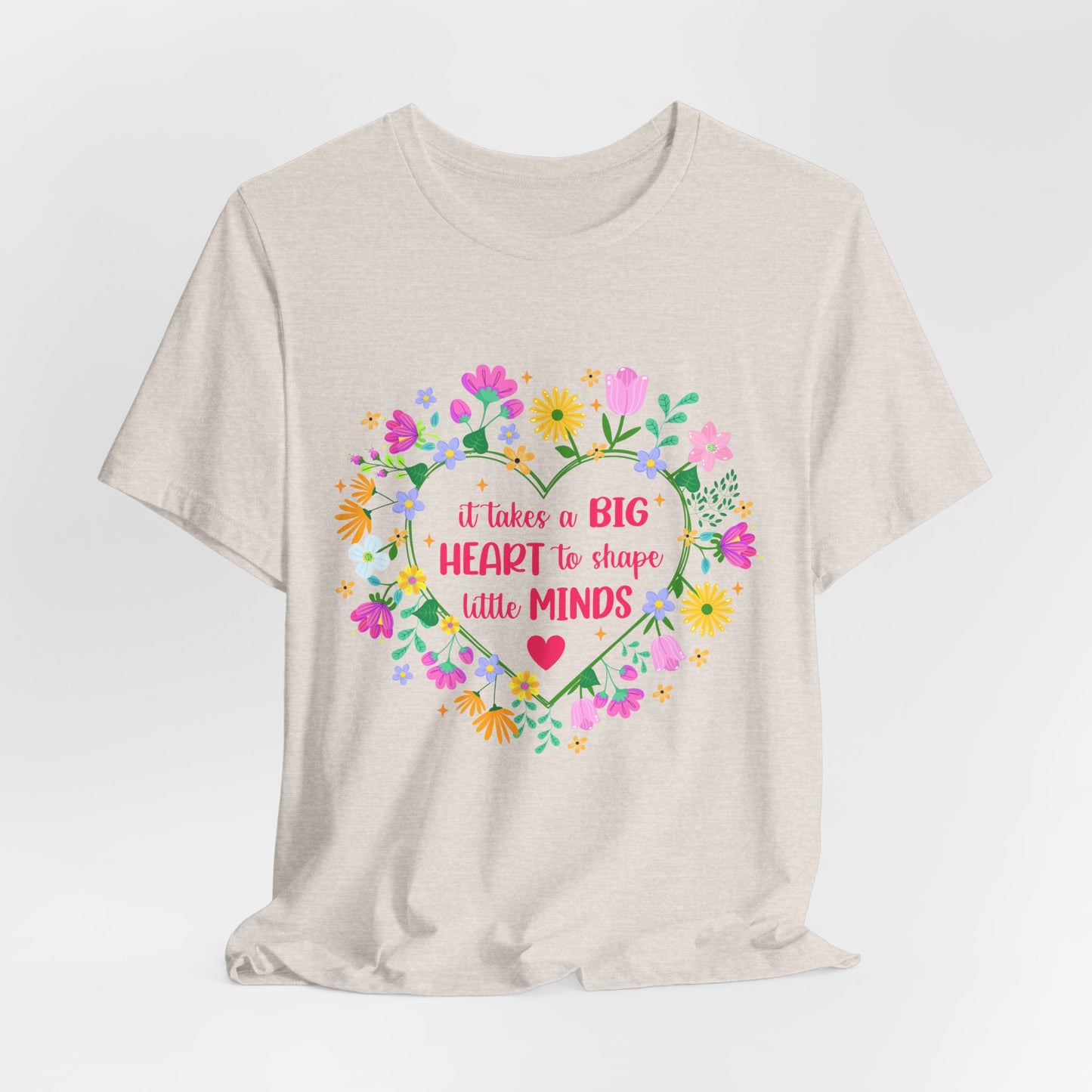 Teacher Appreciation T-Shirt — "It Takes a Big Heart to Shape Little Minds" Floral Heart Tee
