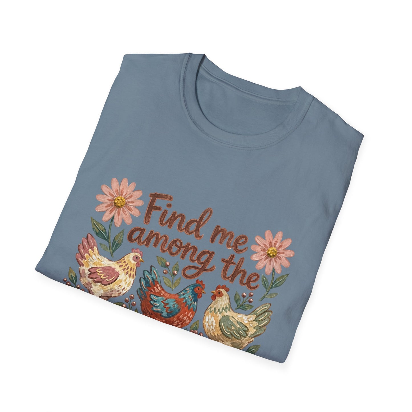 Find Me Among the Chickens T-Shirt — Floral Farm Chicken Lover Tee