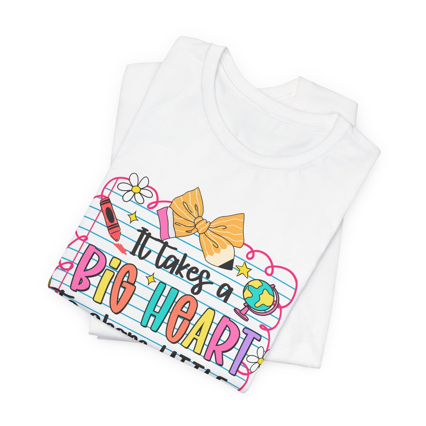 Teacher T-Shirt - "It Takes a Big Heart to Shape Little Minds" Colorful Back-to-School Tee