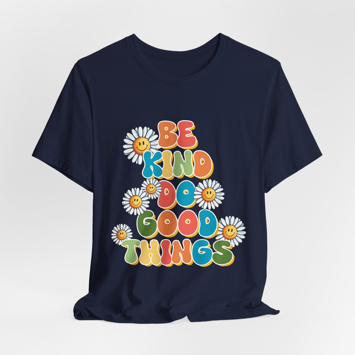 Be Kind Do Good Things Tee — Retro Daisy Positive Message T-Shirt