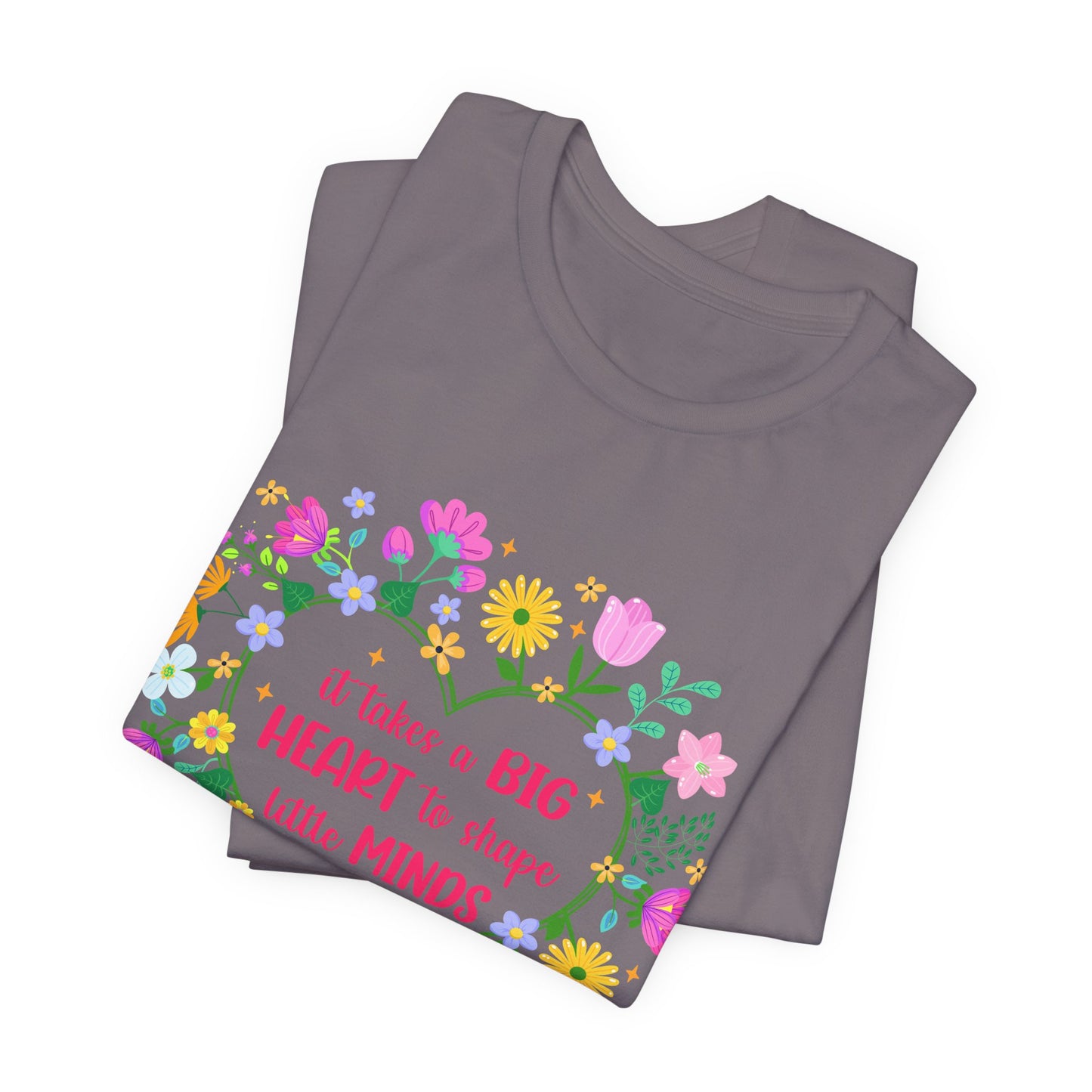 Teacher Appreciation T-Shirt — "It Takes a Big Heart to Shape Little Minds" Floral Heart Tee