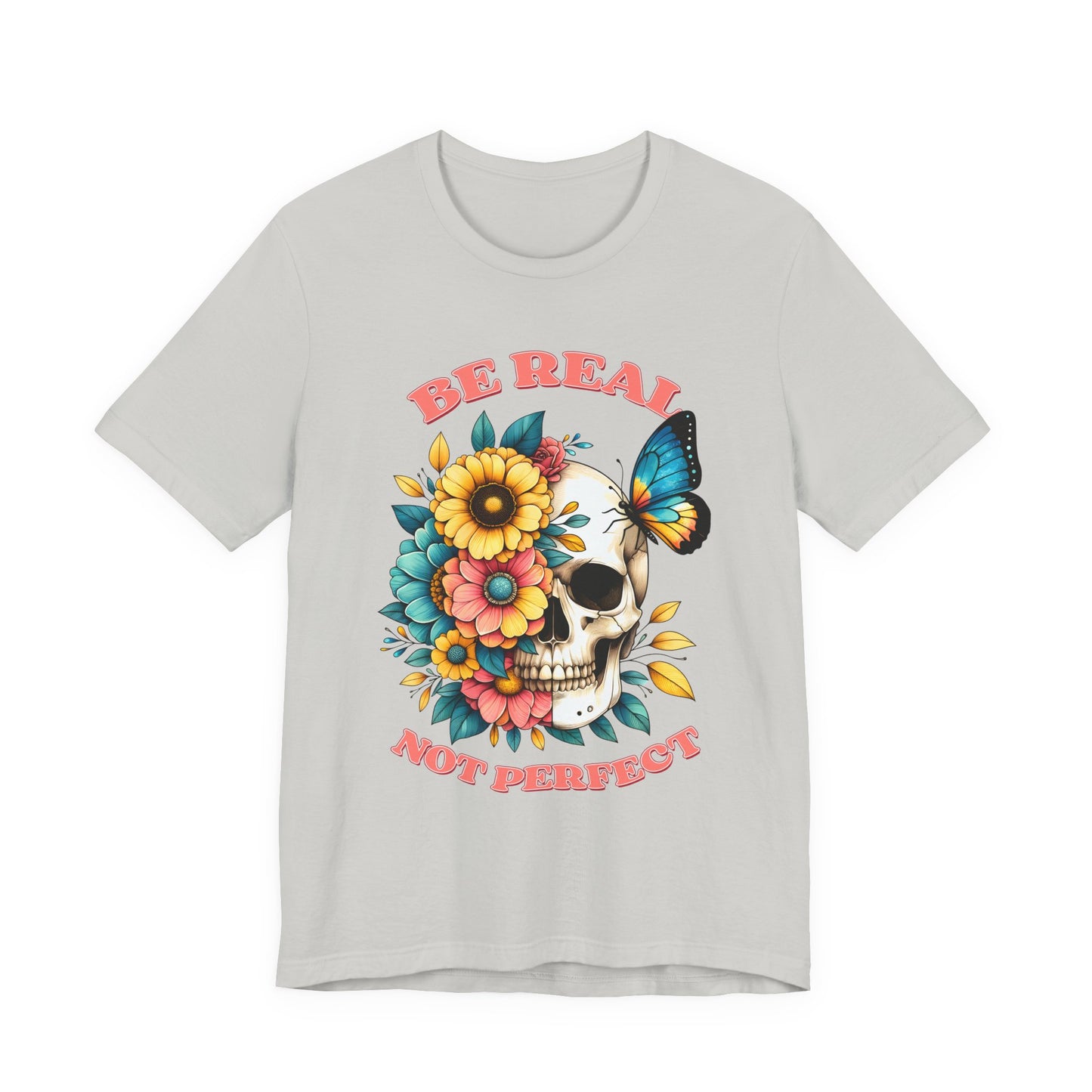 Be Real Not Perfect Skull Tee — Floral Skull & Butterfly Graphic T-Shirt