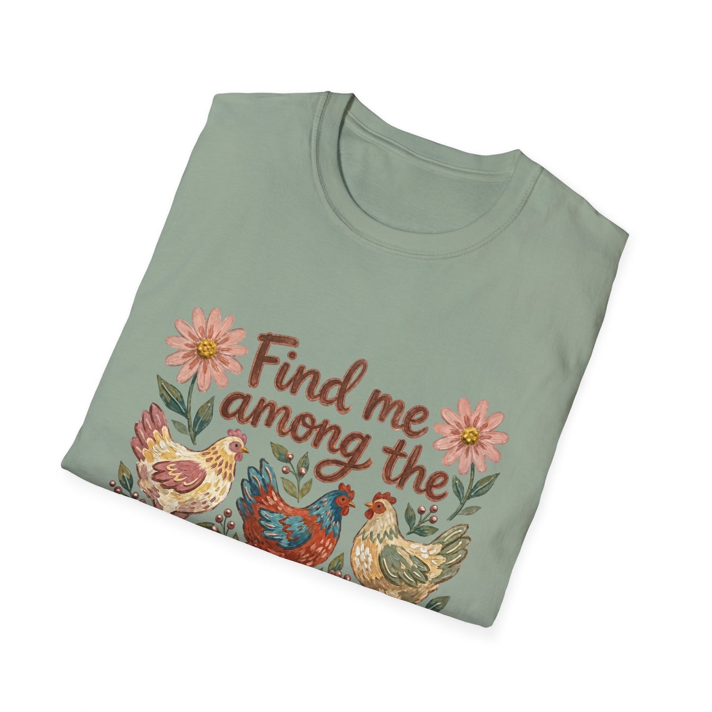 Find Me Among the Chickens T-Shirt — Floral Farm Chicken Lover Tee