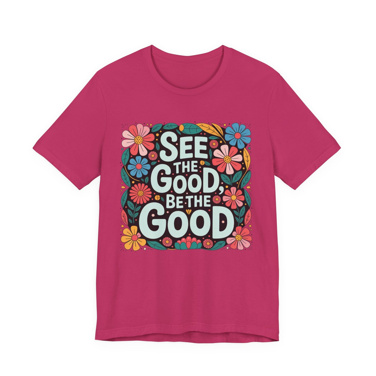 See the Good Be the Good T-Shirt — Retro Floral Positive Message Tee