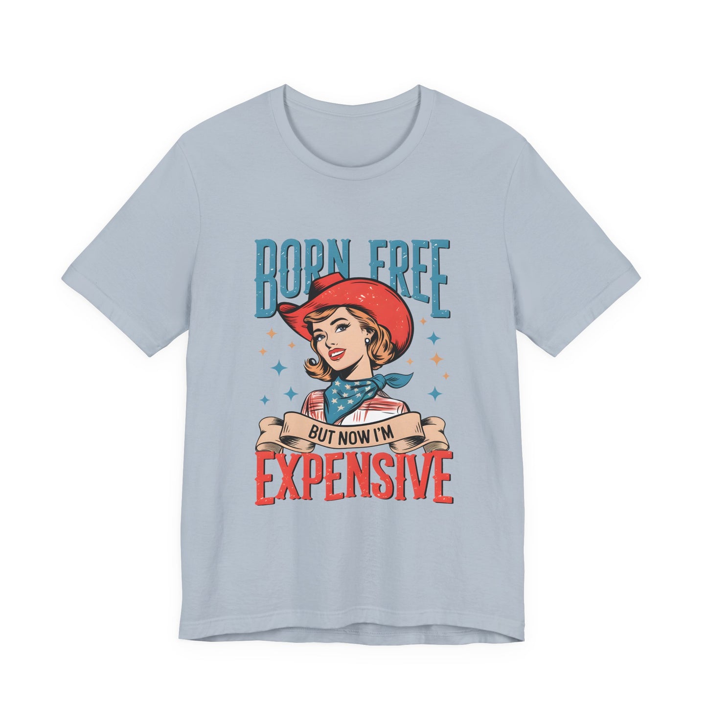 Born Free But Now I'm Expensive Tee