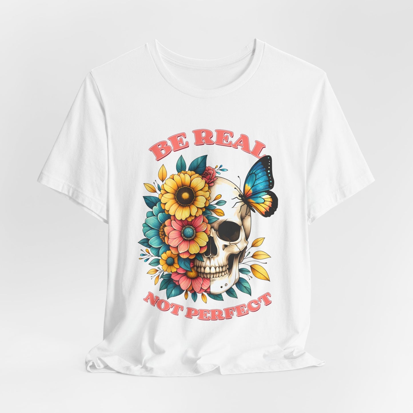 Be Real Not Perfect Skull Tee — Floral Skull & Butterfly Graphic T-Shirt
