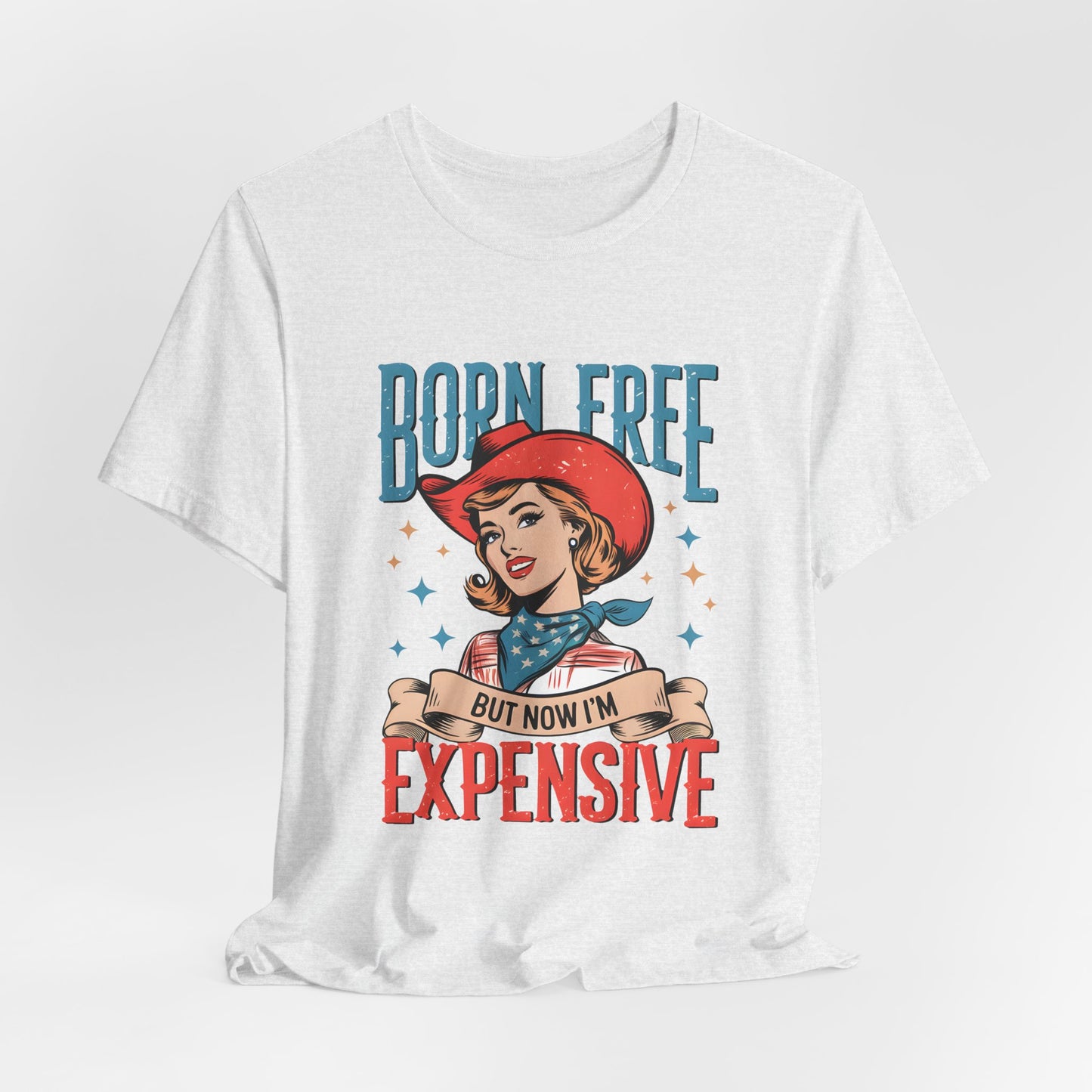 Born Free But Now I'm Expensive Tee