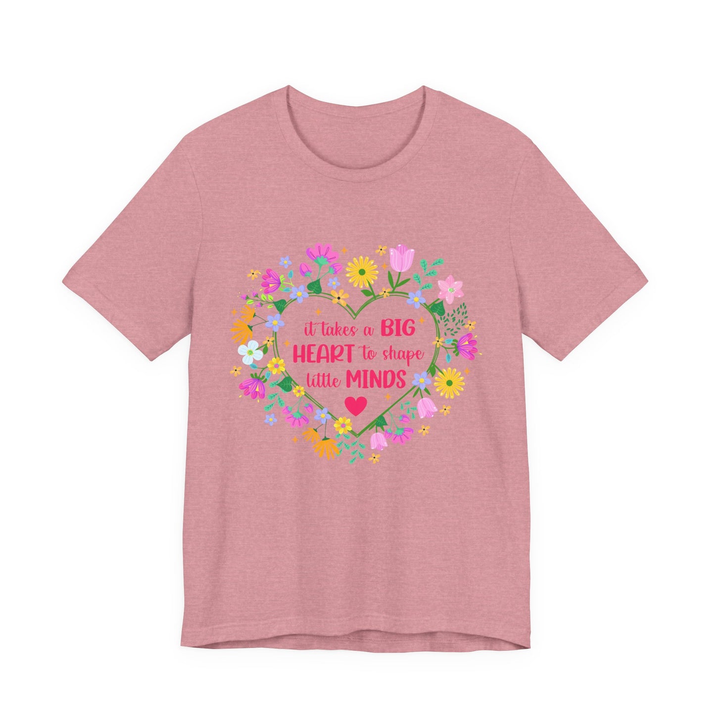 Teacher Appreciation T-Shirt — "It Takes a Big Heart to Shape Little Minds" Floral Heart Tee