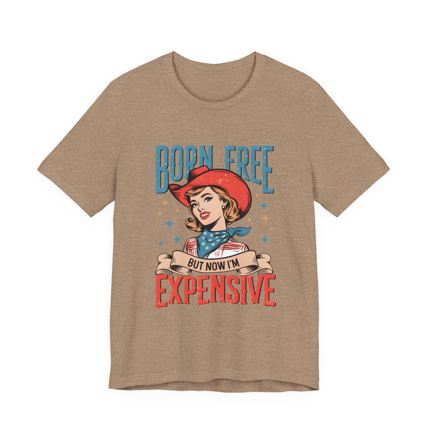 Born Free But Now I'm Expensive Tee