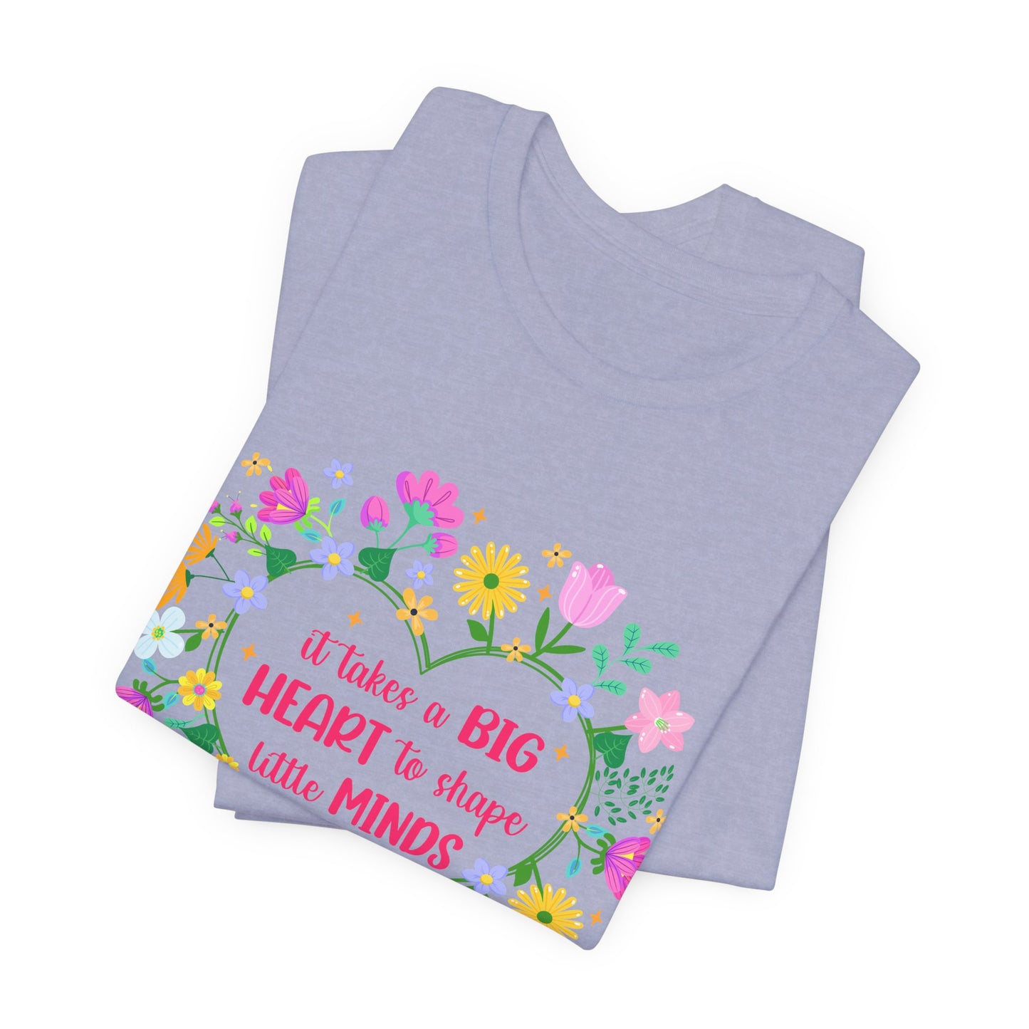 Teacher Appreciation T-Shirt — "It Takes a Big Heart to Shape Little Minds" Floral Heart Tee