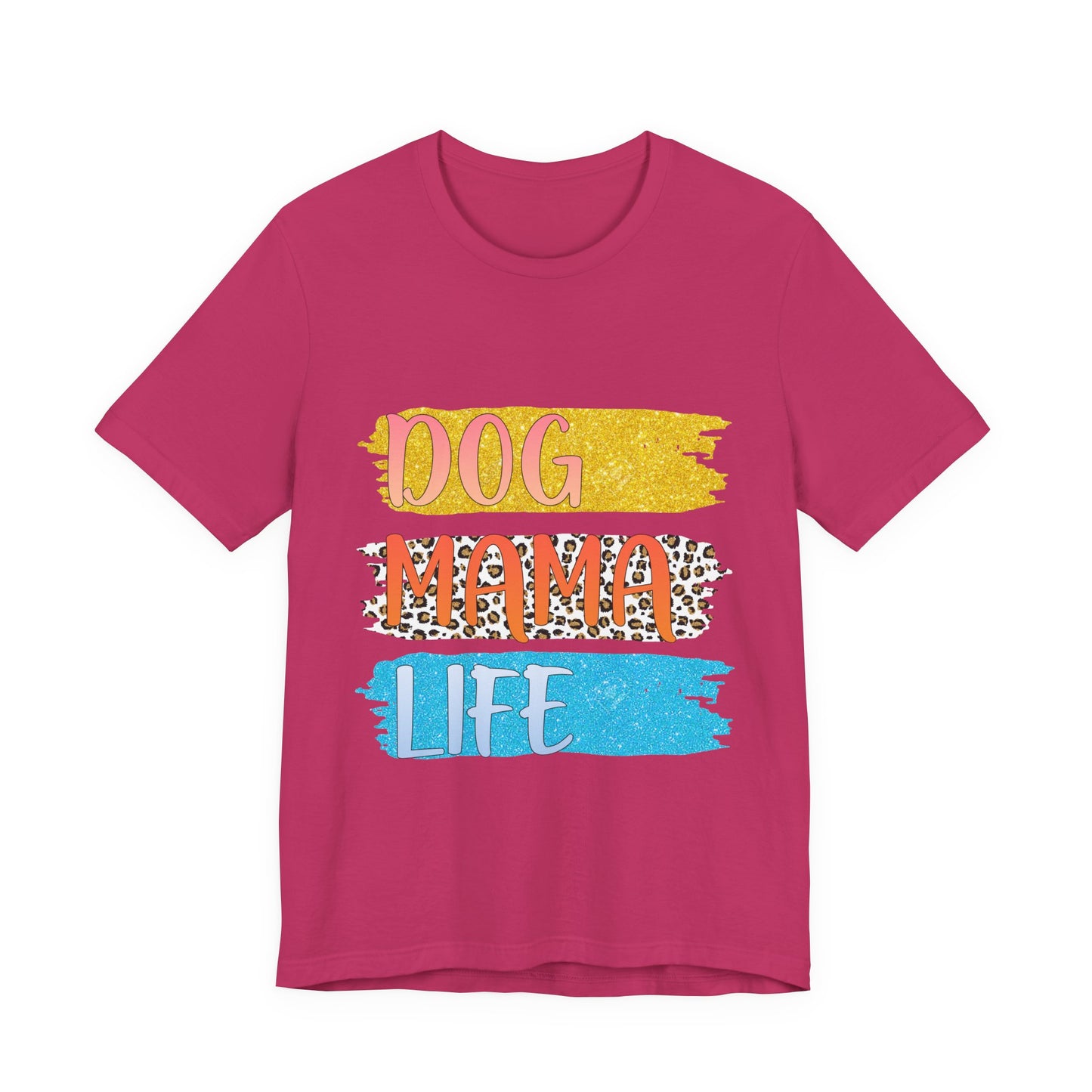 Dog Mama Life Tee — Colorful Brushstroke Graphic T-Shirt for Dog Lovers