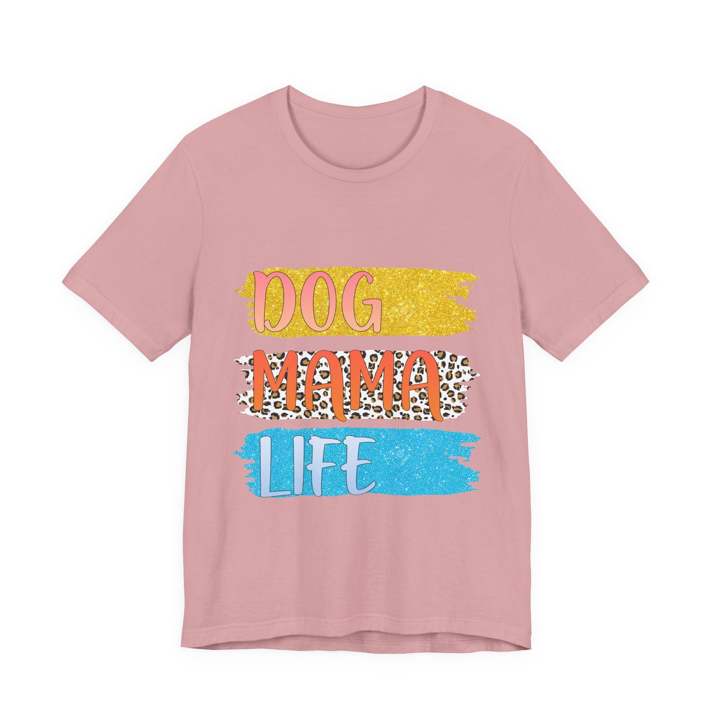 Dog Mama Life Tee — Colorful Brushstroke Graphic T-Shirt for Dog Lovers
