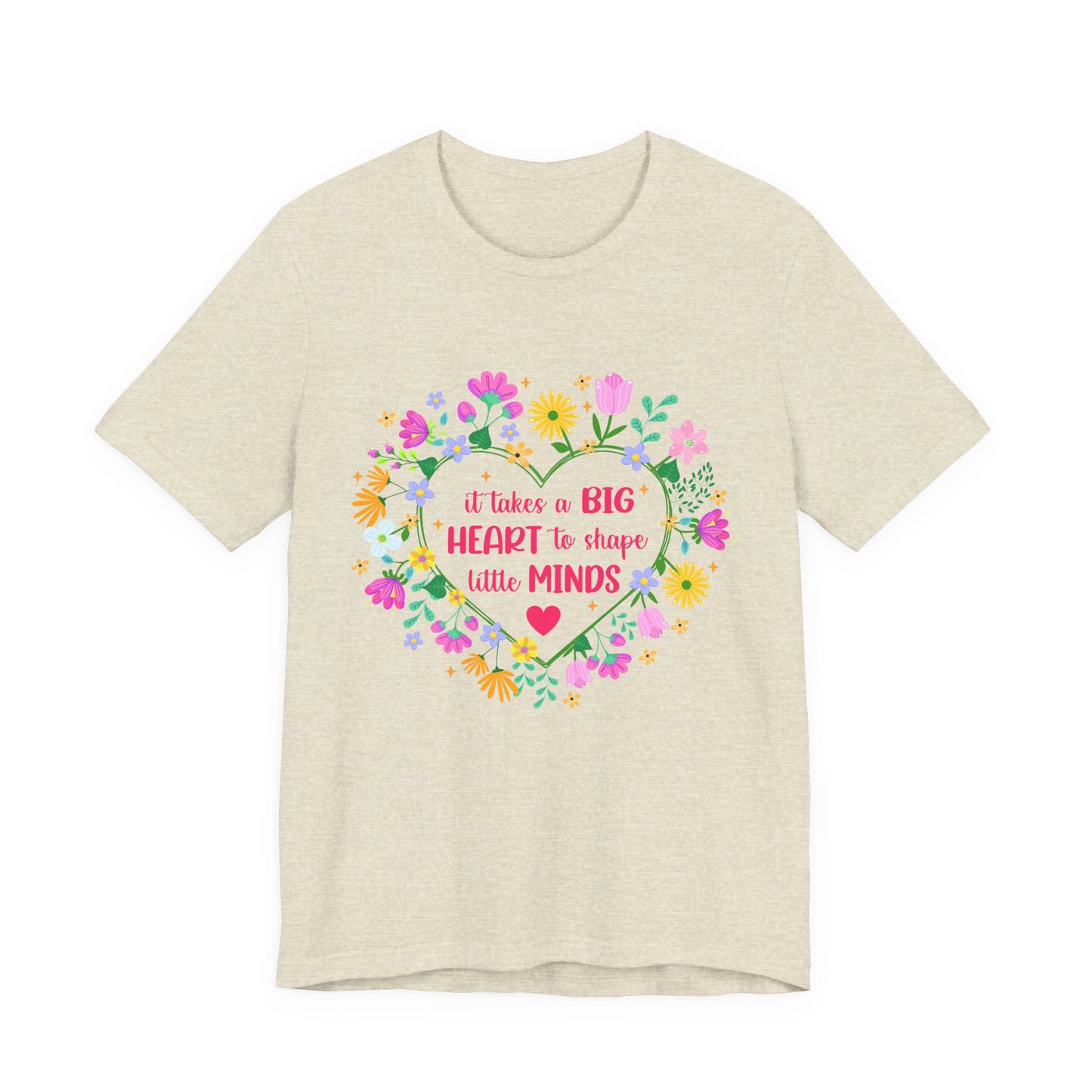 Teacher Appreciation T-Shirt — "It Takes a Big Heart to Shape Little Minds" Floral Heart Tee